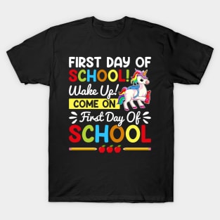 First Day Of School Wake Up Come On T-Shirt